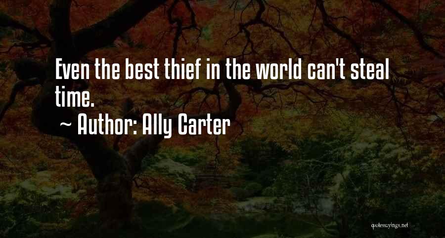 Ally Carter Quotes: Even The Best Thief In The World Can't Steal Time.