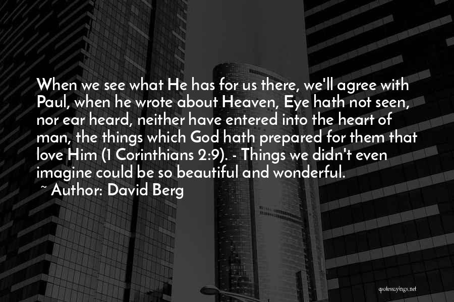 David Berg Quotes: When We See What He Has For Us There, We'll Agree With Paul, When He Wrote About Heaven, Eye Hath