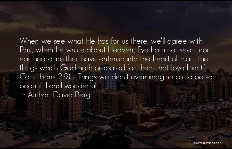 David Berg Quotes: When We See What He Has For Us There, We'll Agree With Paul, When He Wrote About Heaven, Eye Hath