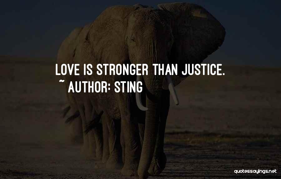 Sting Quotes: Love Is Stronger Than Justice.