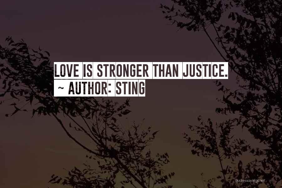 Sting Quotes: Love Is Stronger Than Justice.