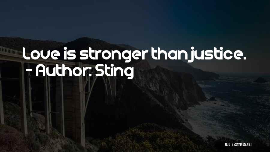 Sting Quotes: Love Is Stronger Than Justice.