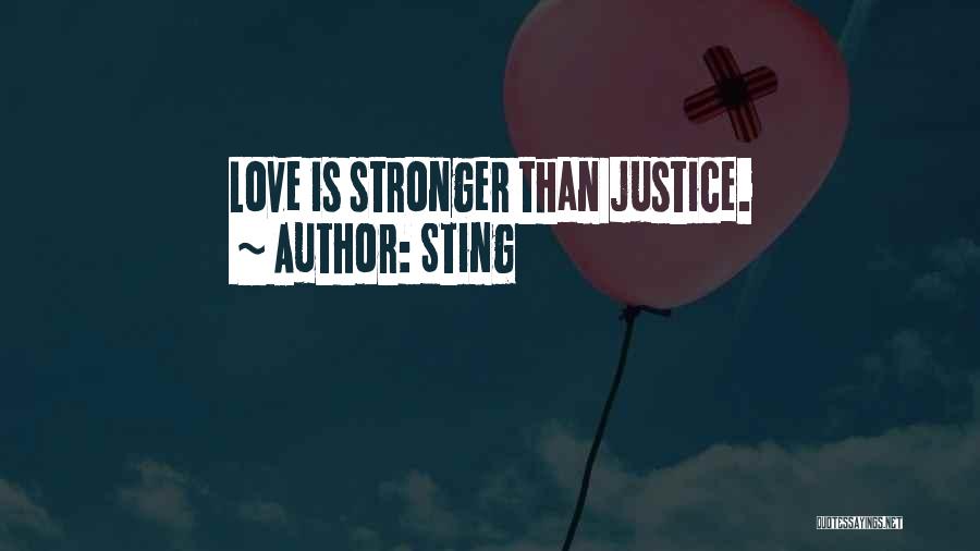 Sting Quotes: Love Is Stronger Than Justice.