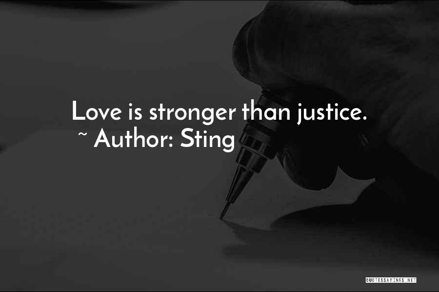 Sting Quotes: Love Is Stronger Than Justice.