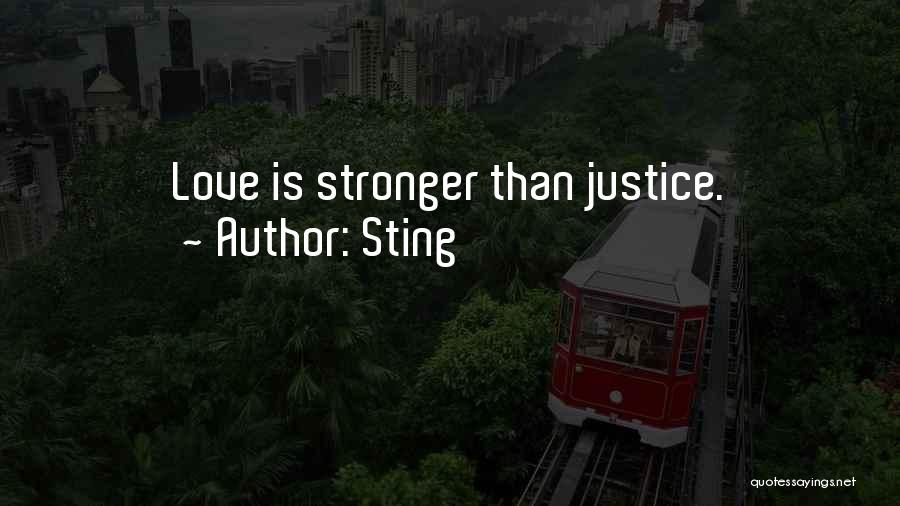 Sting Quotes: Love Is Stronger Than Justice.