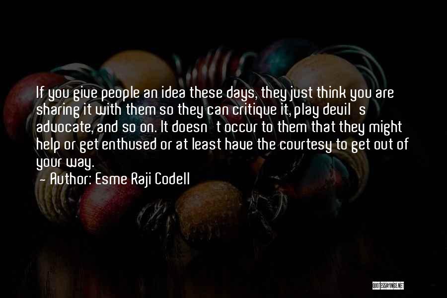 Esme Raji Codell Quotes: If You Give People An Idea These Days, They Just Think You Are Sharing It With Them So They Can