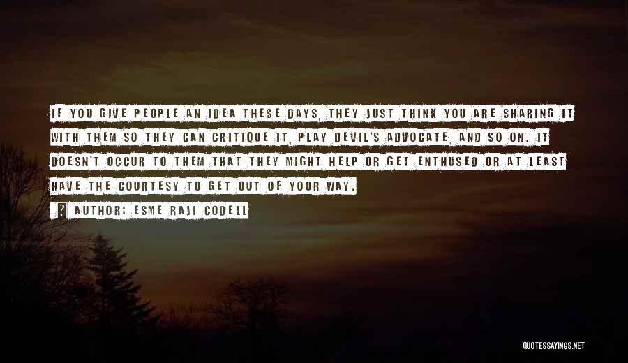 Esme Raji Codell Quotes: If You Give People An Idea These Days, They Just Think You Are Sharing It With Them So They Can