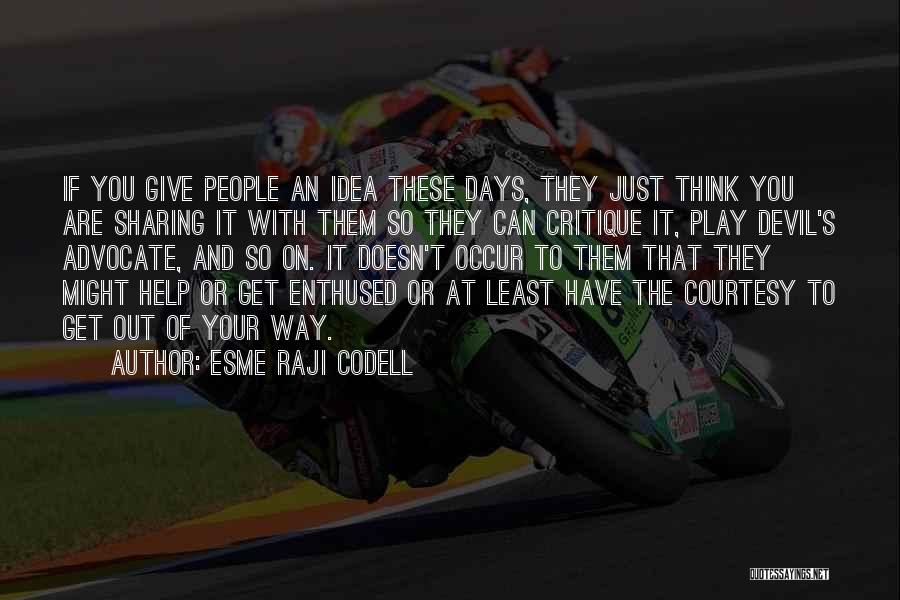 Esme Raji Codell Quotes: If You Give People An Idea These Days, They Just Think You Are Sharing It With Them So They Can