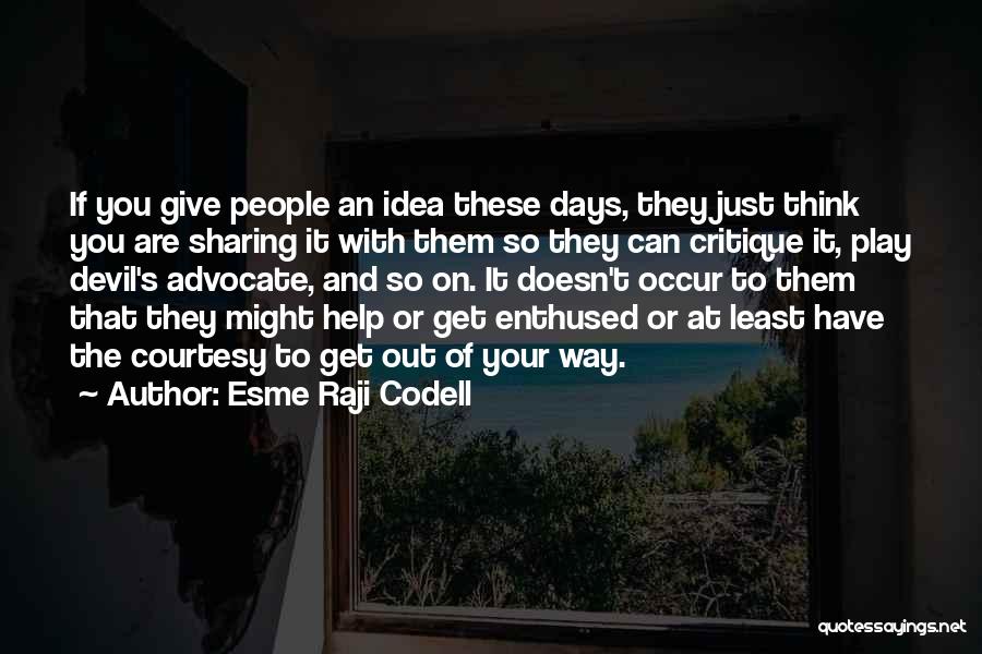 Esme Raji Codell Quotes: If You Give People An Idea These Days, They Just Think You Are Sharing It With Them So They Can