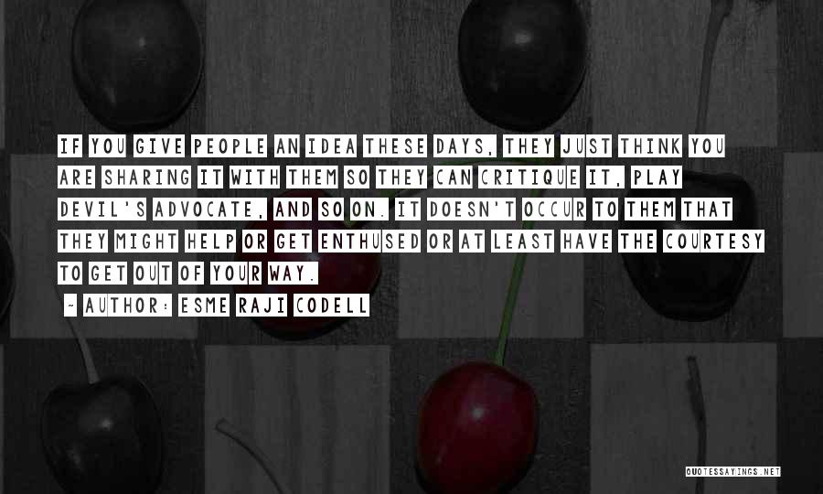 Esme Raji Codell Quotes: If You Give People An Idea These Days, They Just Think You Are Sharing It With Them So They Can
