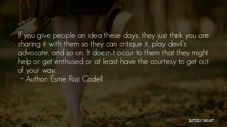 Esme Raji Codell Quotes: If You Give People An Idea These Days, They Just Think You Are Sharing It With Them So They Can