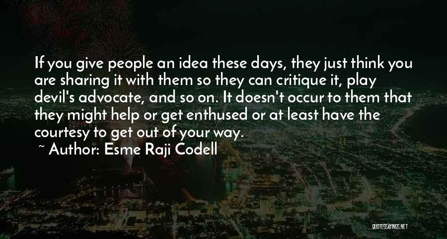 Esme Raji Codell Quotes: If You Give People An Idea These Days, They Just Think You Are Sharing It With Them So They Can