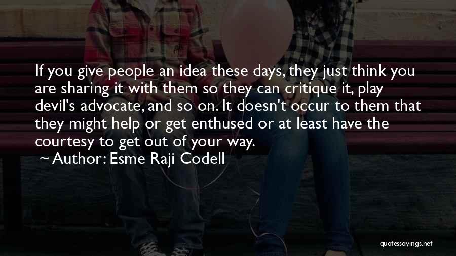 Esme Raji Codell Quotes: If You Give People An Idea These Days, They Just Think You Are Sharing It With Them So They Can