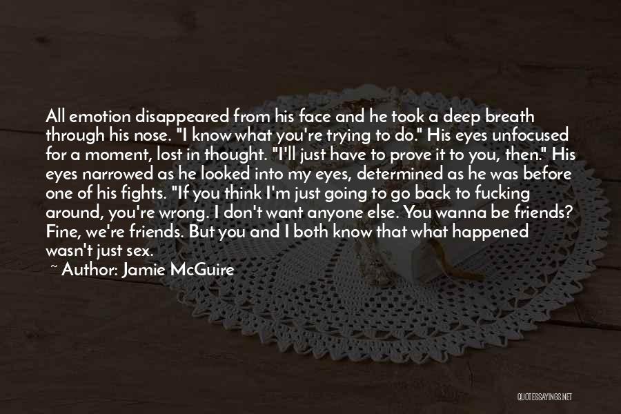 Jamie McGuire Quotes: All Emotion Disappeared From His Face And He Took A Deep Breath Through His Nose. I Know What You're Trying