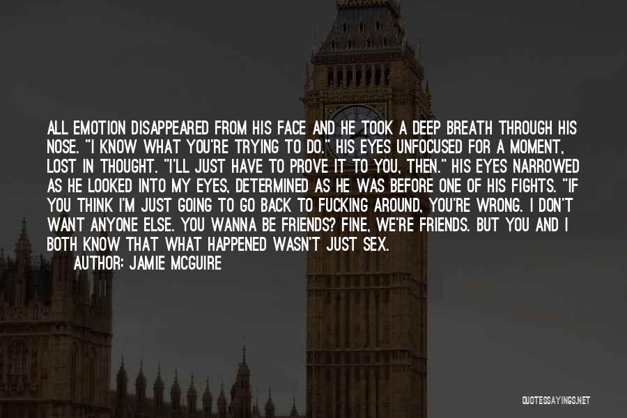Jamie McGuire Quotes: All Emotion Disappeared From His Face And He Took A Deep Breath Through His Nose. I Know What You're Trying