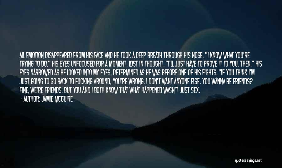 Jamie McGuire Quotes: All Emotion Disappeared From His Face And He Took A Deep Breath Through His Nose. I Know What You're Trying