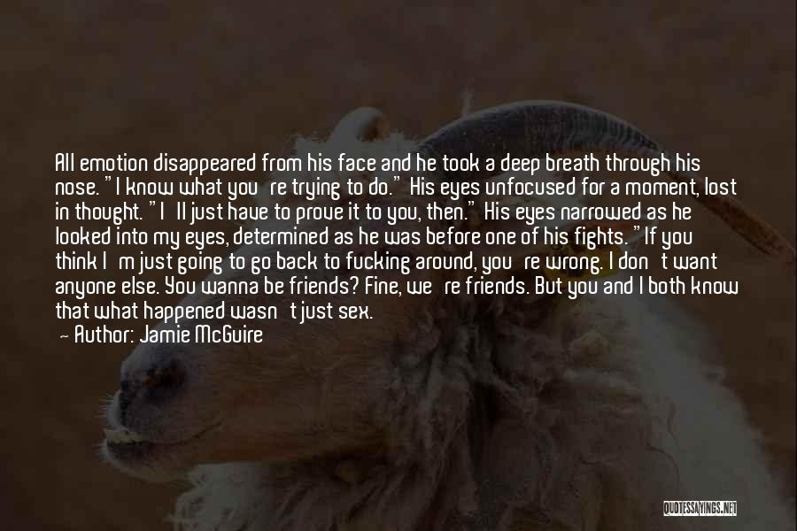 Jamie McGuire Quotes: All Emotion Disappeared From His Face And He Took A Deep Breath Through His Nose. I Know What You're Trying
