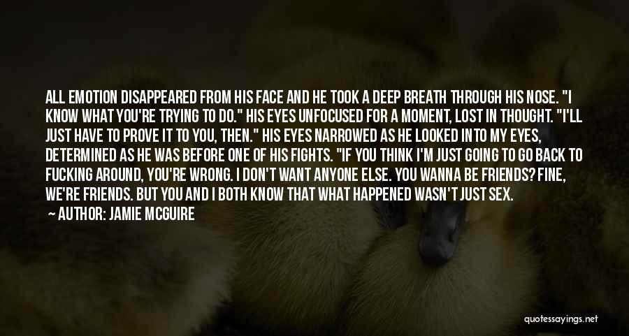 Jamie McGuire Quotes: All Emotion Disappeared From His Face And He Took A Deep Breath Through His Nose. I Know What You're Trying