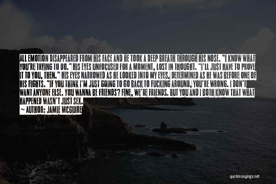 Jamie McGuire Quotes: All Emotion Disappeared From His Face And He Took A Deep Breath Through His Nose. I Know What You're Trying