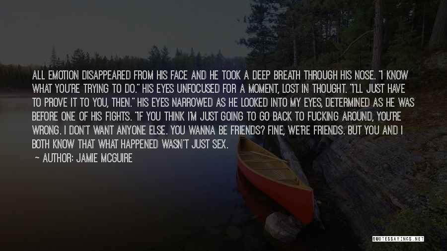 Jamie McGuire Quotes: All Emotion Disappeared From His Face And He Took A Deep Breath Through His Nose. I Know What You're Trying