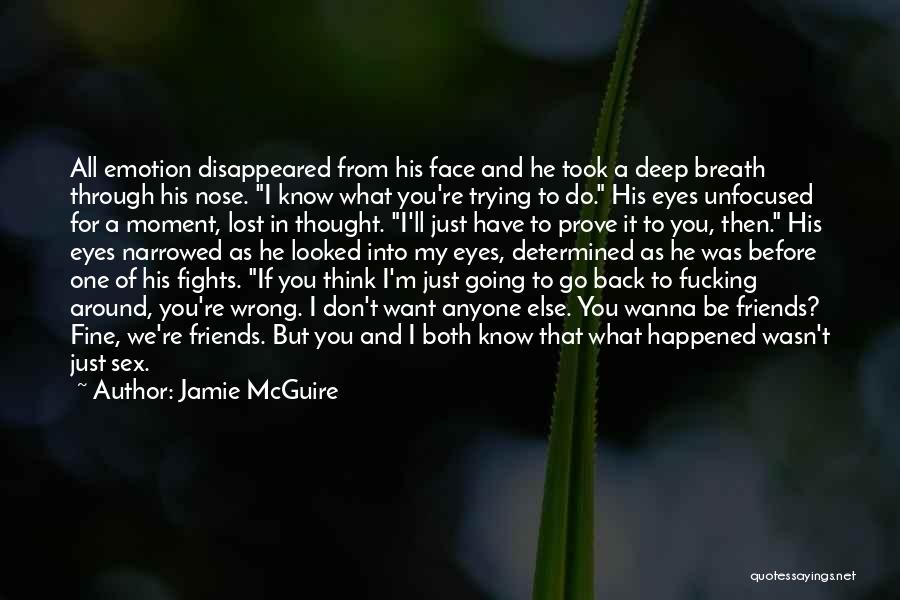 Jamie McGuire Quotes: All Emotion Disappeared From His Face And He Took A Deep Breath Through His Nose. I Know What You're Trying