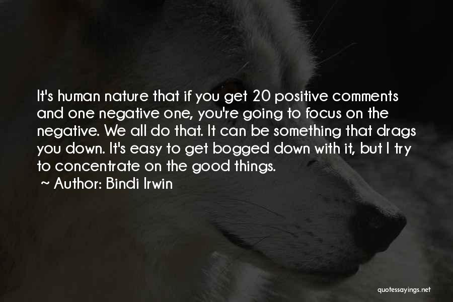 Bindi Irwin Quotes: It's Human Nature That If You Get 20 Positive Comments And One Negative One, You're Going To Focus On The