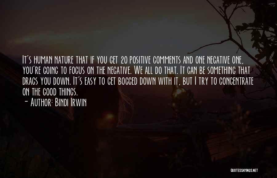 Bindi Irwin Quotes: It's Human Nature That If You Get 20 Positive Comments And One Negative One, You're Going To Focus On The