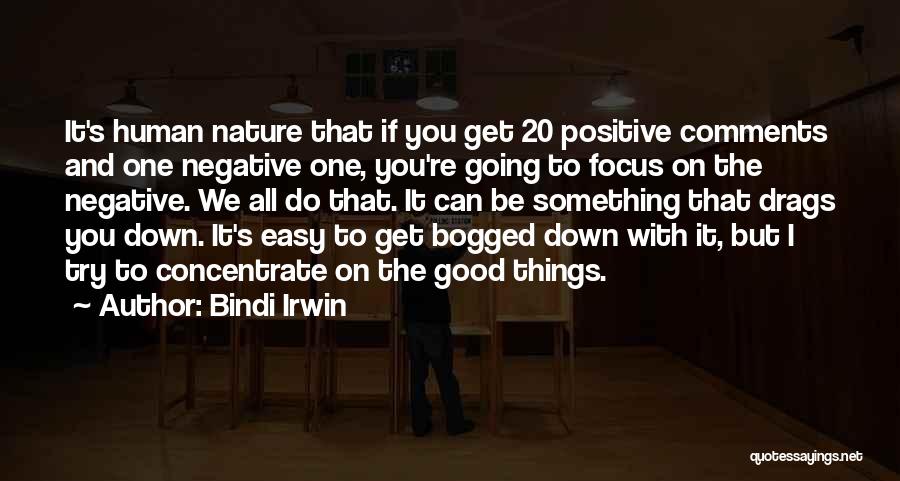 Bindi Irwin Quotes: It's Human Nature That If You Get 20 Positive Comments And One Negative One, You're Going To Focus On The