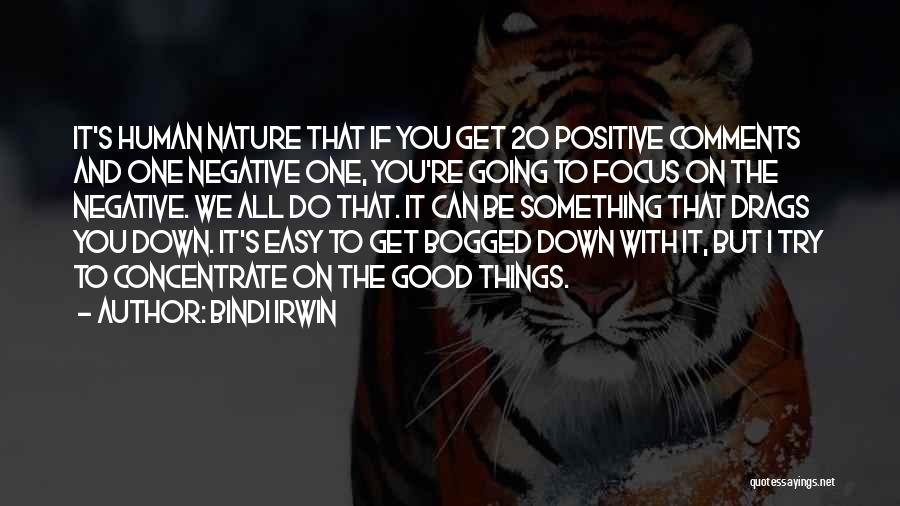 Bindi Irwin Quotes: It's Human Nature That If You Get 20 Positive Comments And One Negative One, You're Going To Focus On The