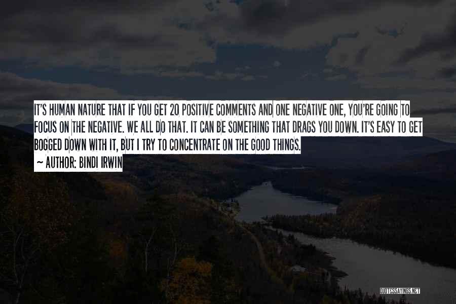 Bindi Irwin Quotes: It's Human Nature That If You Get 20 Positive Comments And One Negative One, You're Going To Focus On The