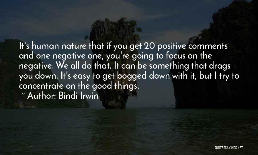 Bindi Irwin Quotes: It's Human Nature That If You Get 20 Positive Comments And One Negative One, You're Going To Focus On The