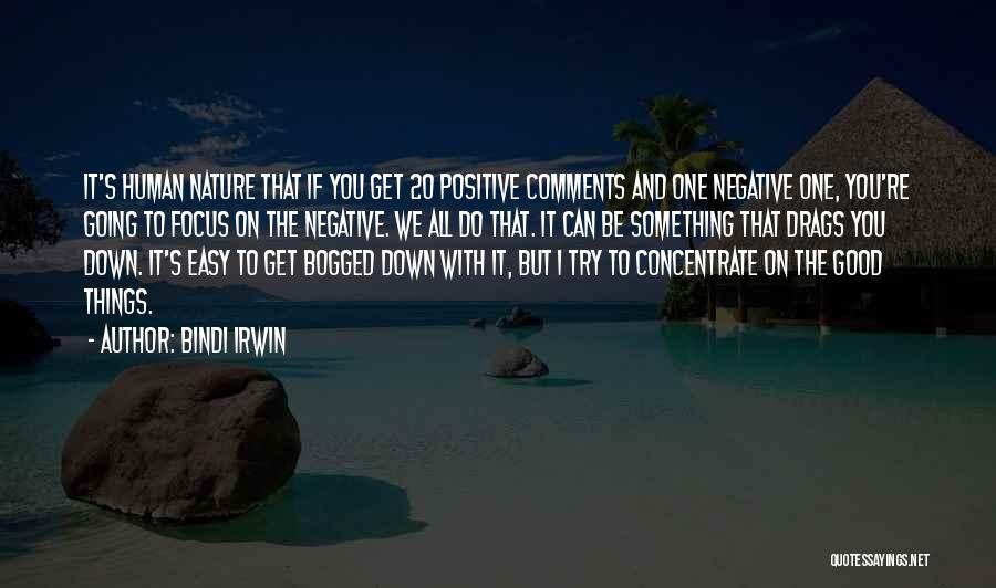 Bindi Irwin Quotes: It's Human Nature That If You Get 20 Positive Comments And One Negative One, You're Going To Focus On The