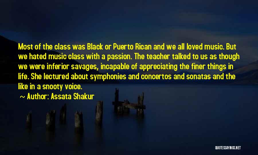 Assata Shakur Quotes: Most Of The Class Was Black Or Puerto Rican And We All Loved Music. But We Hated Music Class With