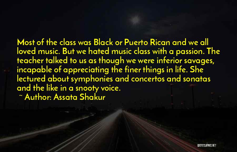 Assata Shakur Quotes: Most Of The Class Was Black Or Puerto Rican And We All Loved Music. But We Hated Music Class With