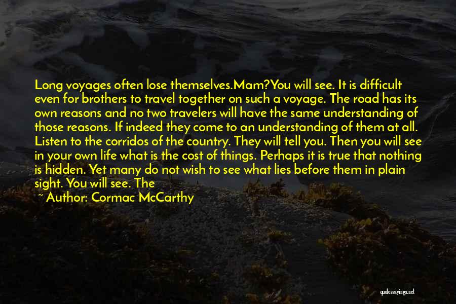 Cormac McCarthy Quotes: Long Voyages Often Lose Themselves.mam?you Will See. It Is Difficult Even For Brothers To Travel Together On Such A Voyage.