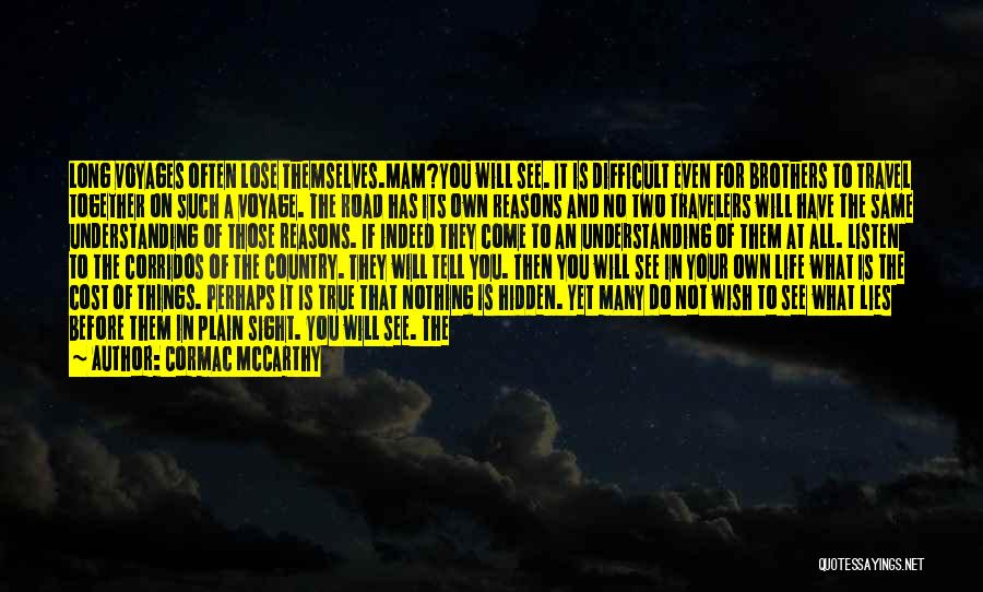 Cormac McCarthy Quotes: Long Voyages Often Lose Themselves.mam?you Will See. It Is Difficult Even For Brothers To Travel Together On Such A Voyage.