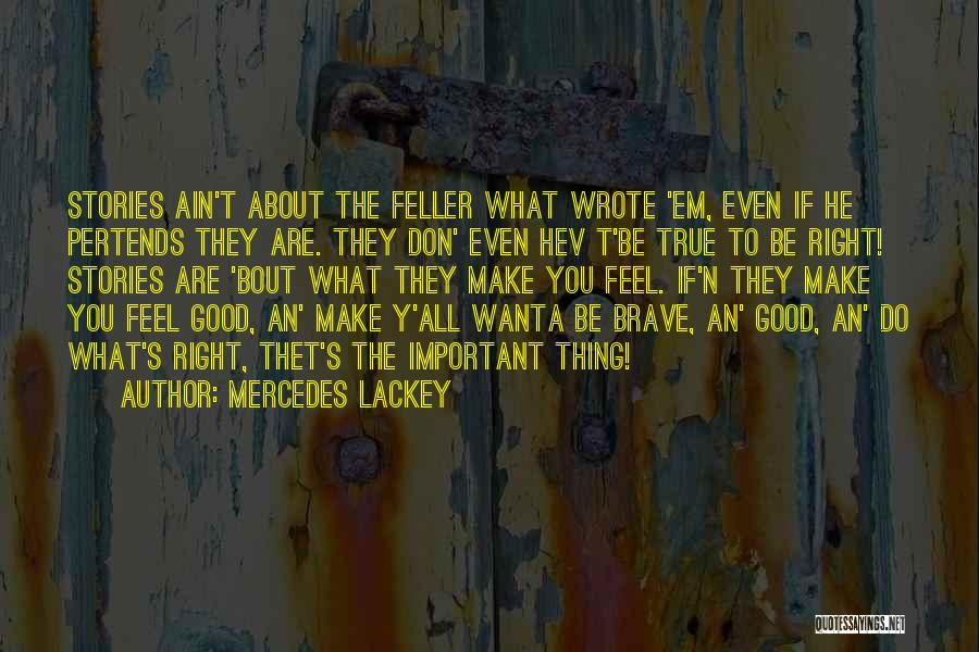 Mercedes Lackey Quotes: Stories Ain't About The Feller What Wrote 'em, Even If He Pertends They Are. They Don' Even Hev T'be True