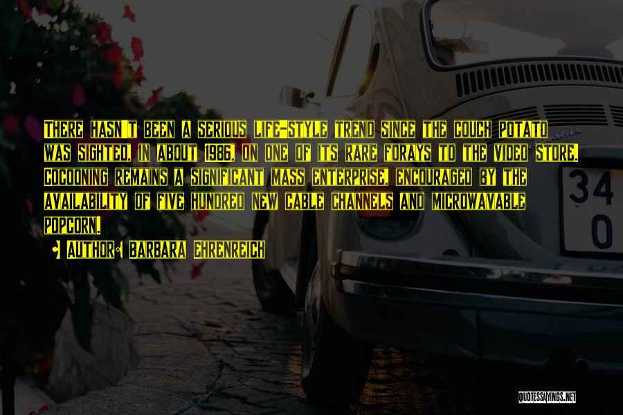 Barbara Ehrenreich Quotes: There Hasn't Been A Serious Life-style Trend Since The Couch Potato Was Sighted, In About 1986, On One Of Its