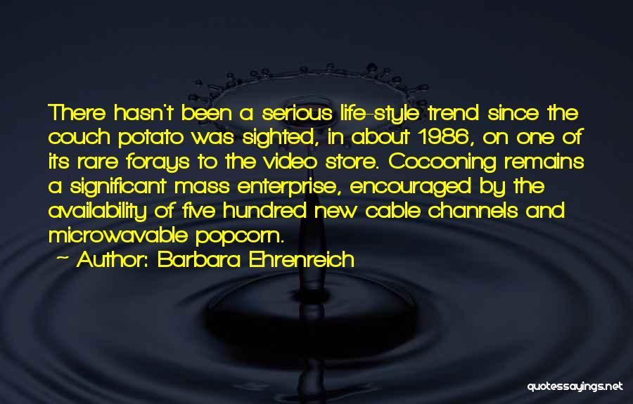 Barbara Ehrenreich Quotes: There Hasn't Been A Serious Life-style Trend Since The Couch Potato Was Sighted, In About 1986, On One Of Its