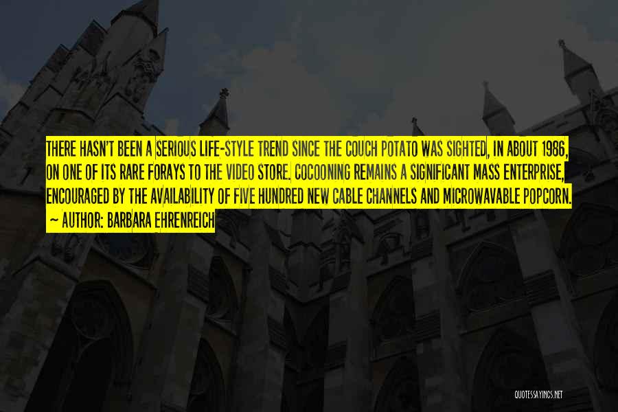 Barbara Ehrenreich Quotes: There Hasn't Been A Serious Life-style Trend Since The Couch Potato Was Sighted, In About 1986, On One Of Its