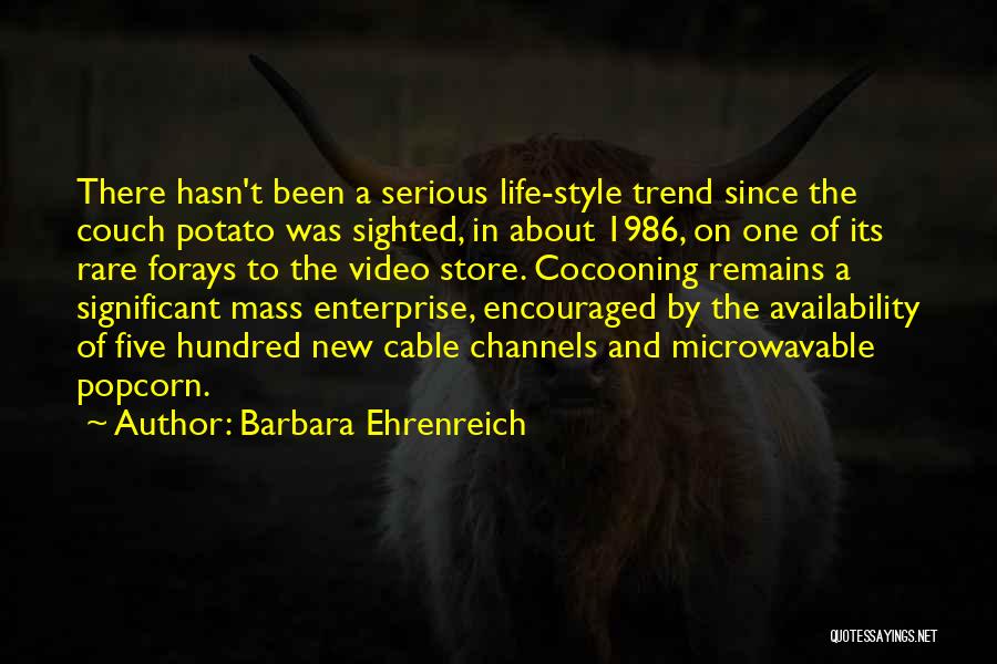 Barbara Ehrenreich Quotes: There Hasn't Been A Serious Life-style Trend Since The Couch Potato Was Sighted, In About 1986, On One Of Its