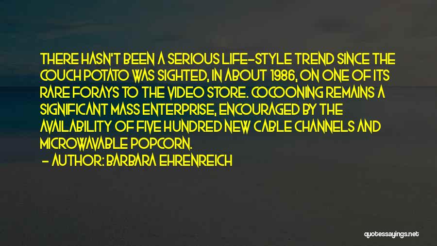 Barbara Ehrenreich Quotes: There Hasn't Been A Serious Life-style Trend Since The Couch Potato Was Sighted, In About 1986, On One Of Its