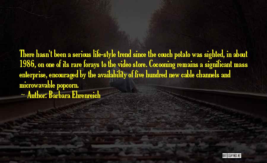 Barbara Ehrenreich Quotes: There Hasn't Been A Serious Life-style Trend Since The Couch Potato Was Sighted, In About 1986, On One Of Its