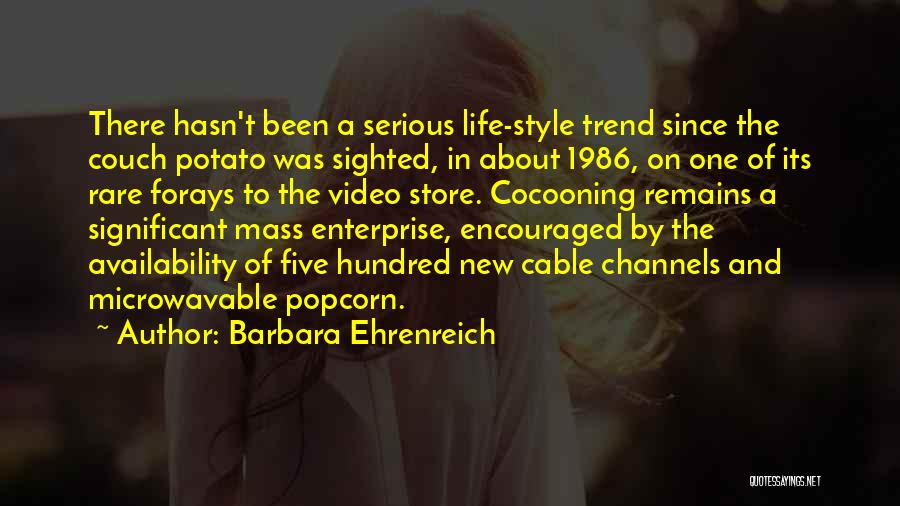 Barbara Ehrenreich Quotes: There Hasn't Been A Serious Life-style Trend Since The Couch Potato Was Sighted, In About 1986, On One Of Its