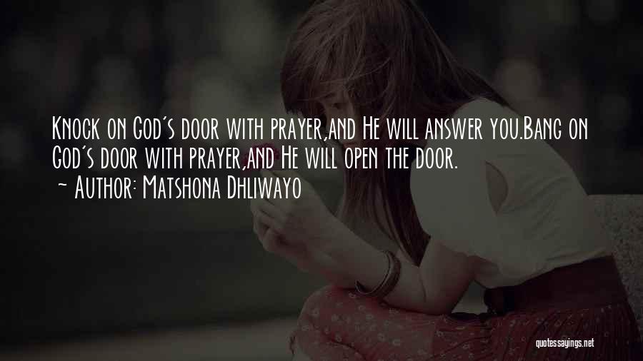 Matshona Dhliwayo Quotes: Knock On God's Door With Prayer,and He Will Answer You.bang On God's Door With Prayer,and He Will Open The Door.