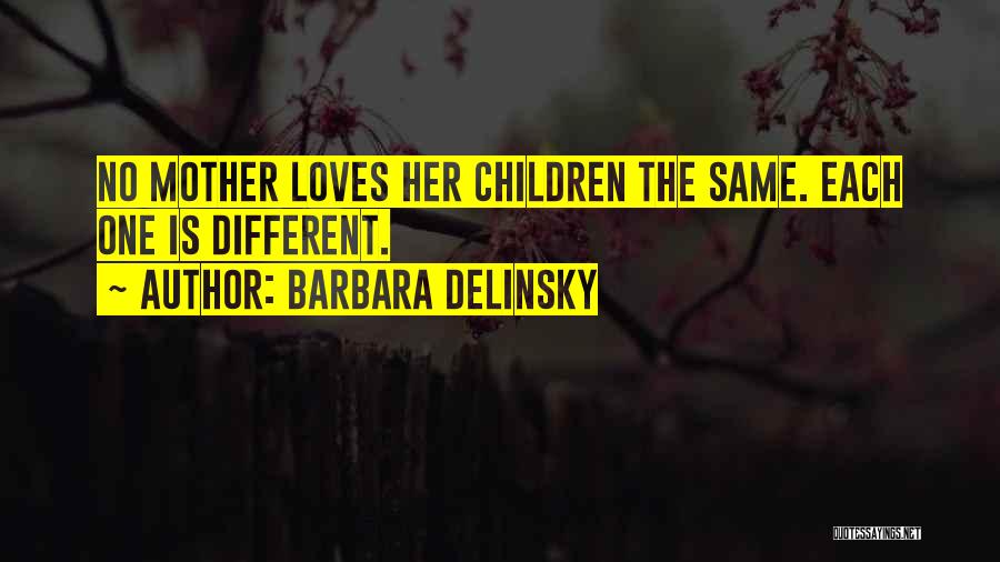 Barbara Delinsky Quotes: No Mother Loves Her Children The Same. Each One Is Different.