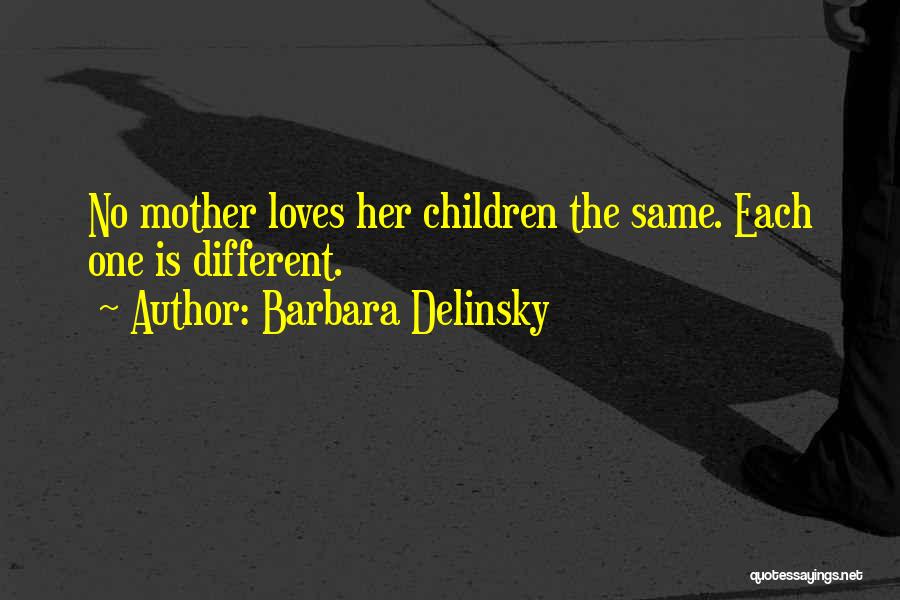 Barbara Delinsky Quotes: No Mother Loves Her Children The Same. Each One Is Different.