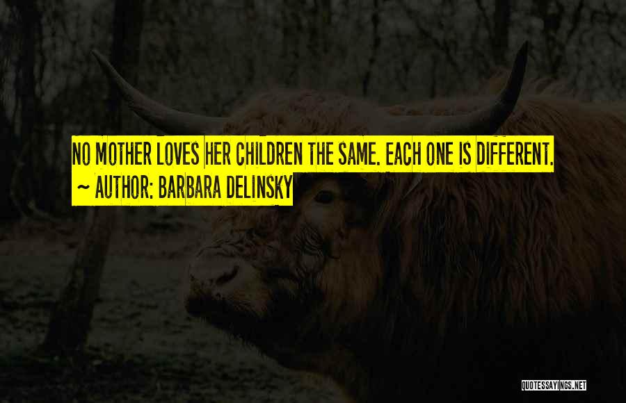 Barbara Delinsky Quotes: No Mother Loves Her Children The Same. Each One Is Different.