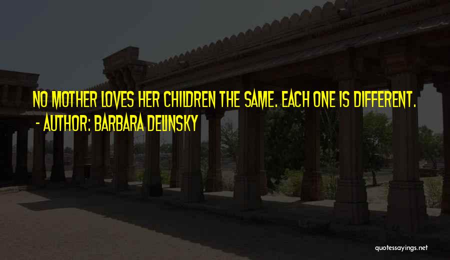 Barbara Delinsky Quotes: No Mother Loves Her Children The Same. Each One Is Different.