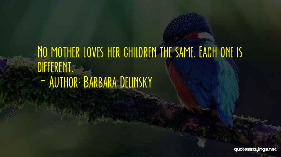 Barbara Delinsky Quotes: No Mother Loves Her Children The Same. Each One Is Different.